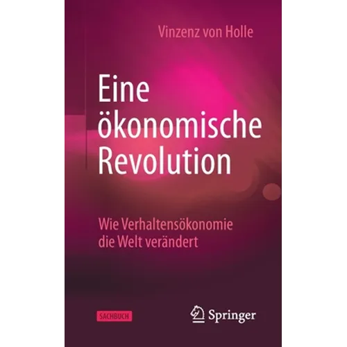 Eine Ökonomische Revolution: Wie Verhaltensökonomie Die Welt Verändert