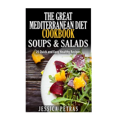 The Great Mediterranean Diet Cookbook Soups & Salads