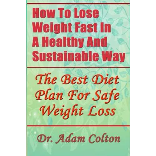 How To Lose Weight Fast In A Healthy And Sustainable Way: The Best Diet Plan For Safe Weight Loss