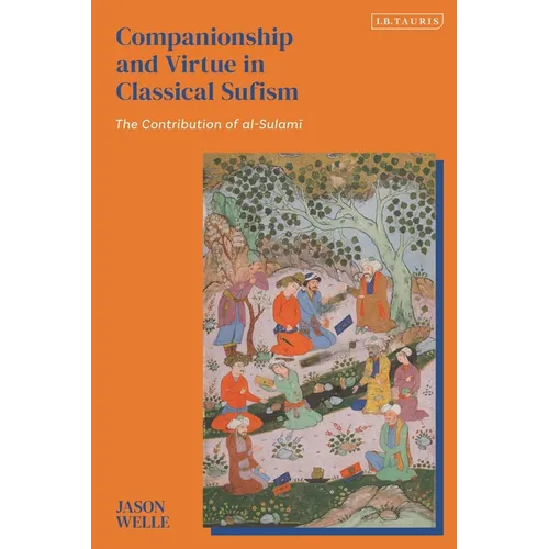 Companionship and Virtue in Classical Sufism: The Contribution of al-Sulami