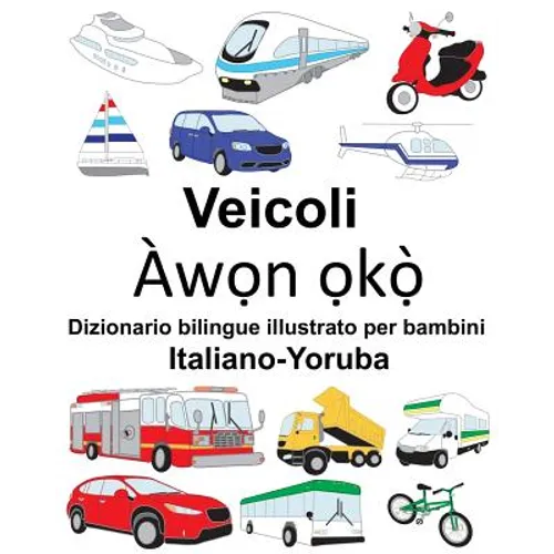 Italiano-Yoruba Veicoli Dizionario bilingue illustrato per bambini