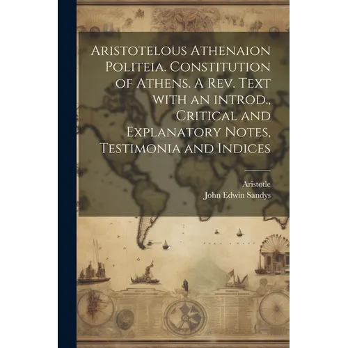 Aristotelous Athenaion politeia. Constitution of Athens. A rev. text with an introd., critical and explanatory notes, testimonia and indices