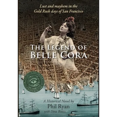 The Legend of Belle Cora: Lust and Mayhem in the Gold Rush days of San Francisco-A Historical Novel