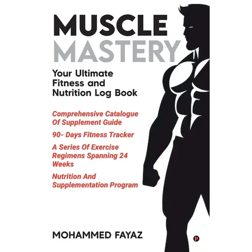 Muscle Mastery: Your Ultimate Fitness and Nutrition Log Book - Paperback