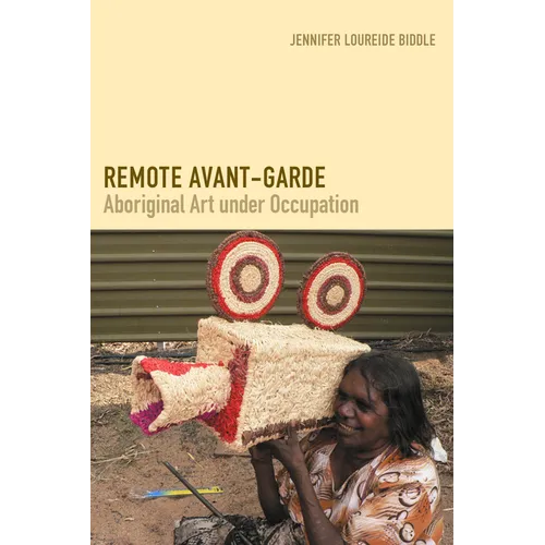 Remote Avant-Garde: Aboriginal Art Under Occupation