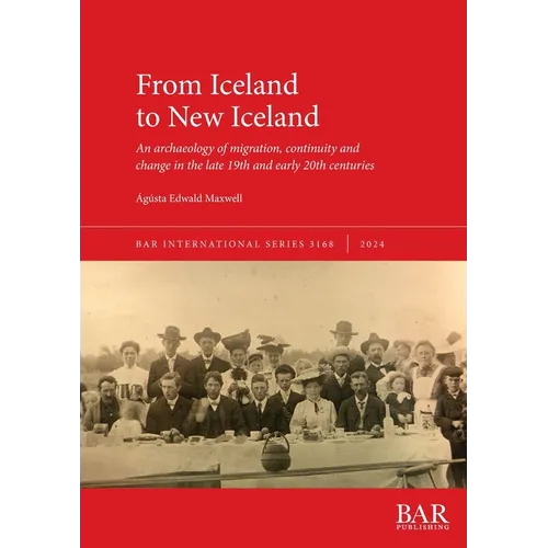 From Iceland to New Iceland: An archaeology of migration, continuity and change in the late 19th and early 20th centuries