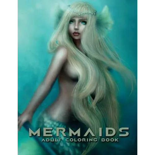 Mermaids: Adult Coloring Book: Large, Stress Relieving, Relaxing Mermaids Coloring Book for Adults, Grown Ups, Men & Women. 30+