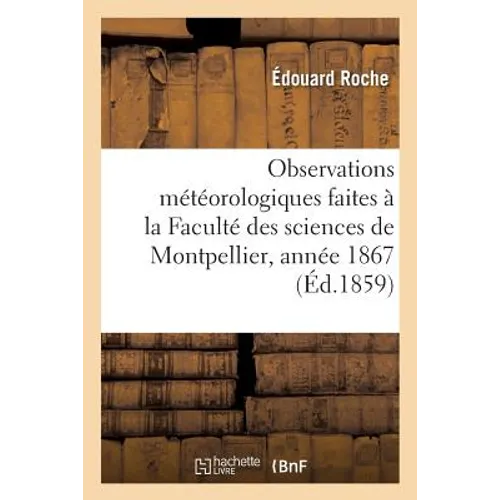 Résumé Des Observations Météorologiques Faites À La Faculté Des Sciences de Montpellier, Année 1867