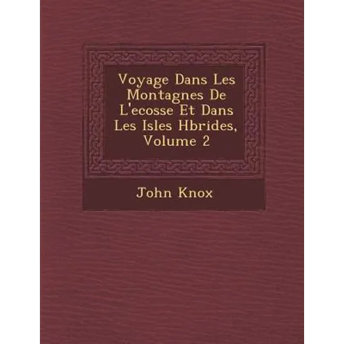 Voyage Dans Les Montagnes de L'Ecosse Et Dans Les Isles H Brides, Volume 2