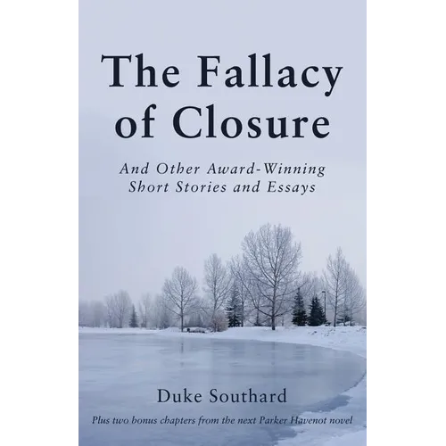 The Fallacy of Closure: And Other Award-Winning Short Stories and Essays