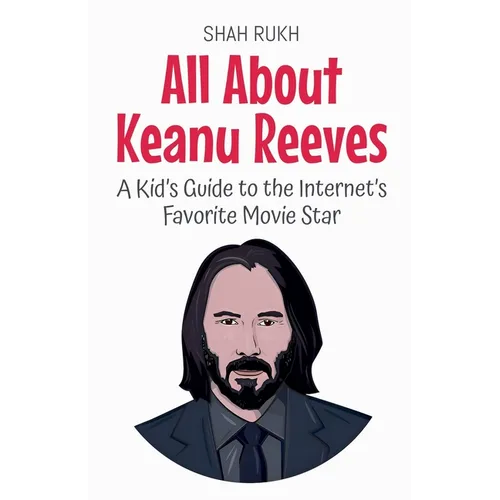 All About Keanu Reeves: A Kid's Guide to the Internet's Favorite Movie Star