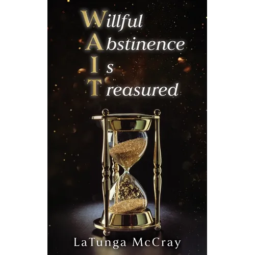 WAIT- Willful Abstinence Is Treasured