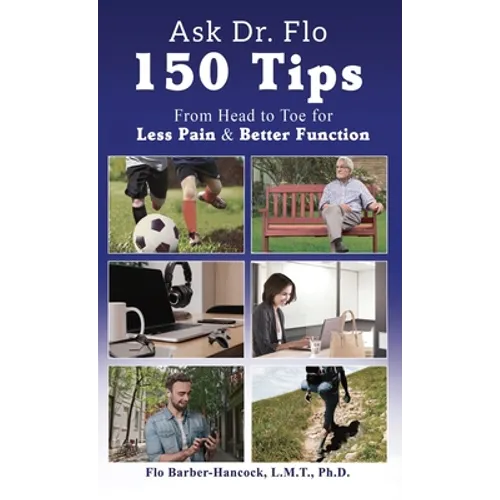 Ask Dr Flo: 150 Tips from Head to Toe for Less Pain & Better Function
