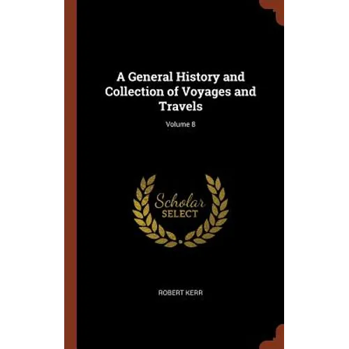 A General History and Collection of Voyages and Travels; Volume 8