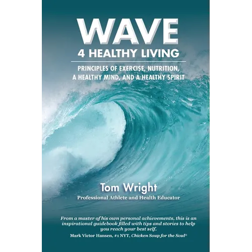 WAVE 4 Healthy Living: Principles of Exercise, Nutrition, 
a Healthy Mind, and a Healthy Spirit