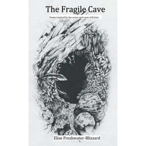 The Fragile Cave: Poems Inspired by the Cavers and Caves of Britain