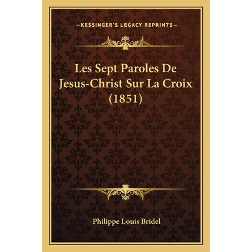 Les Sept Paroles De Jesus-Christ Sur La Croix (1851)