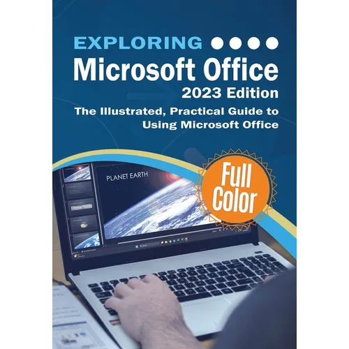 Exploring Microsoft Office - 2023 Edition: The Illustrated, Practical Guide to Using Office and Microsoft 365