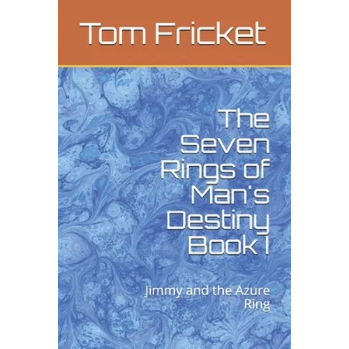 The Seven Rings of Man's Destiny Book I: Jimmy and the Azure Ring