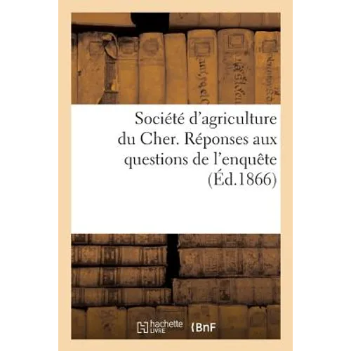 Société d'Agriculture Du Cher. Réponses Aux Questions de l'Enquête