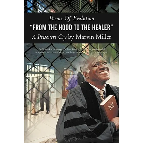 Poems of Evolution from the Hood to the Healer a Prisoners Cry by Marvin Miller