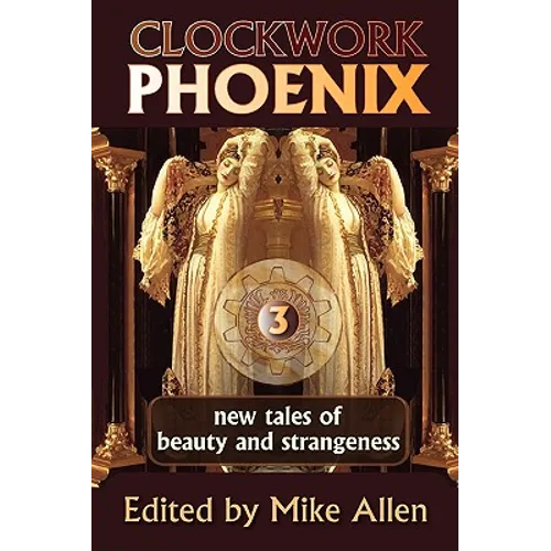 Clockwork Phoenix 3: New Tales of Beauty and Strangeness