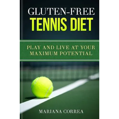 GLUTEN-FREE TENNIS Diet: Play and live at your maximum potential