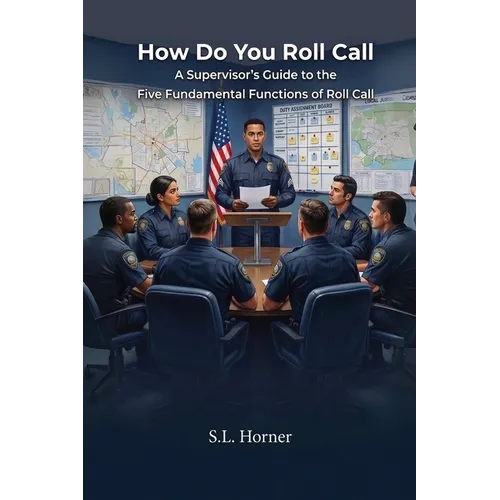 How Do You Roll Call: A supervisor's guide to the five fundamental functions of roll call