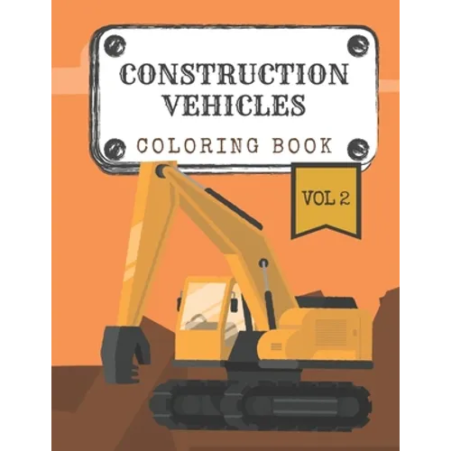 Construction Vehicles Coloring Book "Vol.2": Diggers, Trucks, Cranes and Excavators for Children (Ages 2-4)