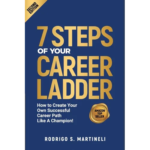 7 Steps of Your Career Ladder: How To Create Your Own Successful Career Path Like A Champion!
