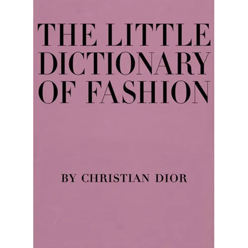 The Little Dictionary of Fashion: A Guide to Dress Sense for Every Woman