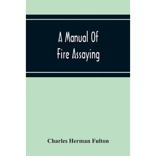 A Manual Of Fire Assaying