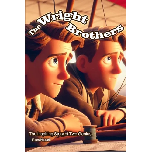 The Wright Brothers: The Inspiring Story of Two Geniuses