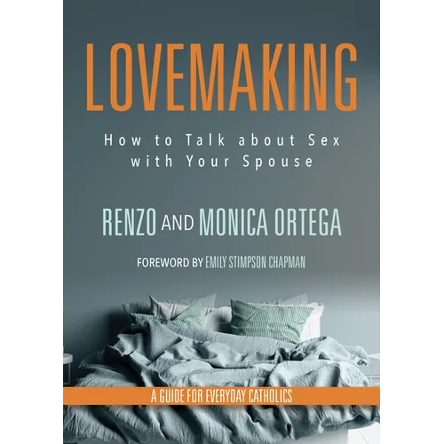 Lovemaking: How to Talk about Sex with Your Spouse a Guide for Everyday Catholics