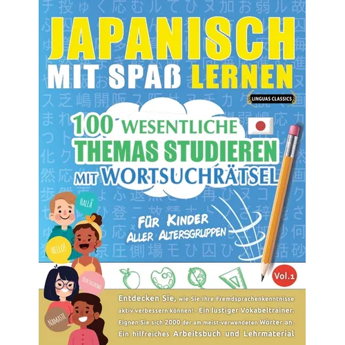 Japanisch Mit Spaß Lernen - Für Kinder: Aller Altersgruppen - 100 Wesentliche Themas Studieren Mit Wortsuchrätsel - Vol.1