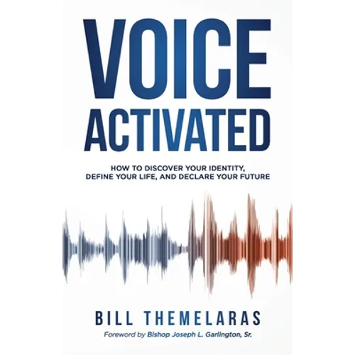 Voice-Activated: How to Discover Your Identity, Define Your Life, and Declare Your Future