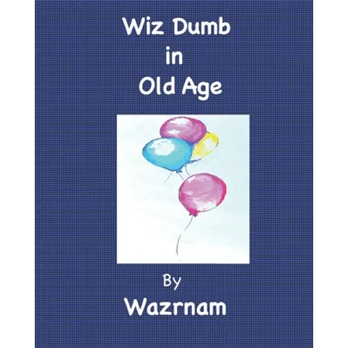 Wiz Dumb in Old Age: Age Old Advice from an Aged One