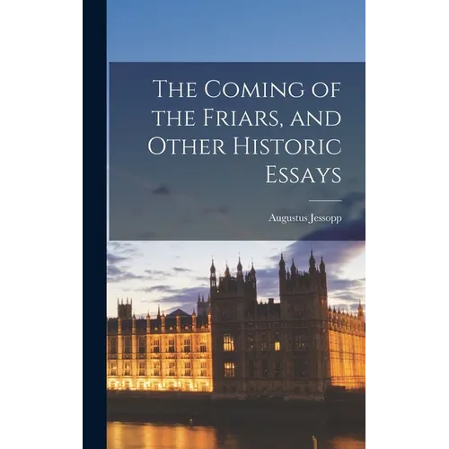 The Coming of the Friars, and Other Historic Essays