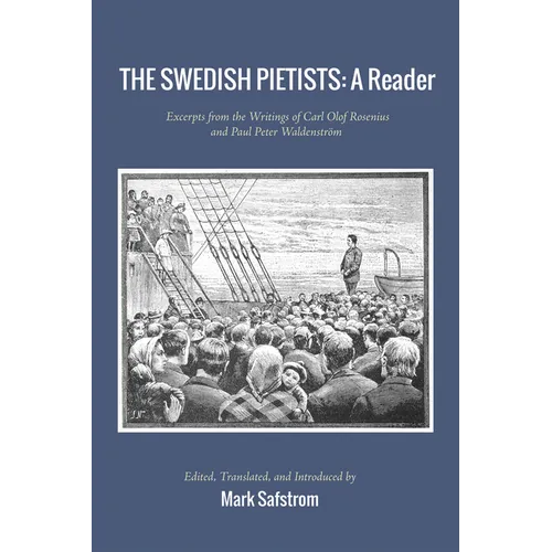 The Swedish Pietists: A Reader: Excerpts from the Writings of Carl Olof Rosenius and Paul Peter Waldenström