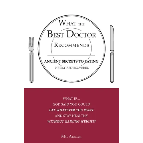 What the Best Doctor Recommends: Ancient Secrets to Eating Newly Rediscovered
