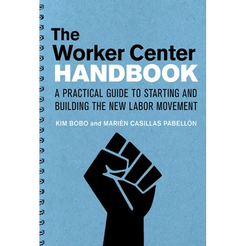 The Worker Center Handbook: A Practical Guide to Starting and Building the New Labor Movement