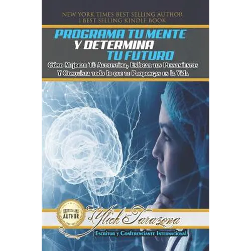 Programa Tu Mente y Determina Tu Futuro: Cómo Mejorar Tú Autoestima, Enfocar tus Pensamientos Y Conquista todo lo que te Propongas en la Vida