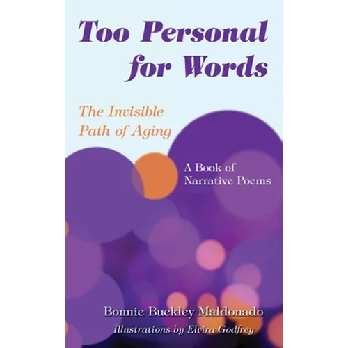 Too Personal for Words: The Invisible Path of Aging -- A Book of Narrative Poems