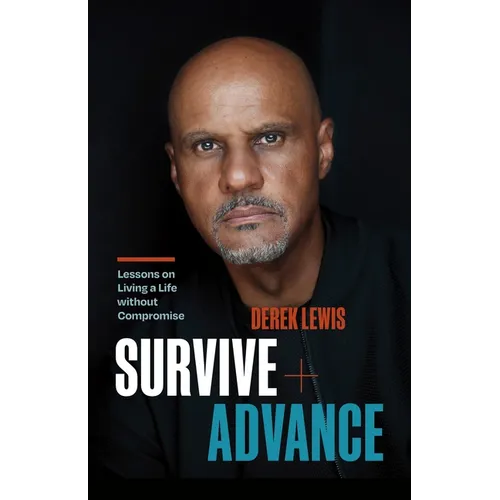 Survive and Advance: Lessons on Living a Life Without Compromise