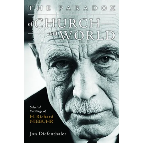 The Paradox of Church and World: Selected Writings of H. Richard Niebuhr - Paperback