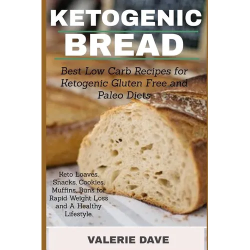 Ketogenic bread: Best Low Carb Recipes for Ketogenic Gluten Free and Paleo Diets. Keto Loaves, Snacks, Cookies, Muffins, Buns for Rapid Weight Loss an