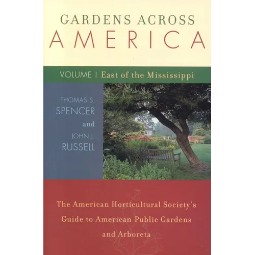 Gardens Across America, East of the Mississippi: The American Horticulatural Society's Guide to American Public Gardens and Arboreta