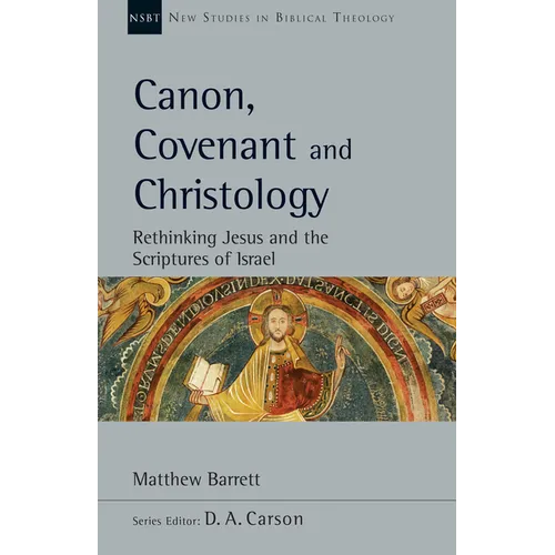 Canon, Covenant and Christology: Rethinking Jesus and the Scriptures of Israel