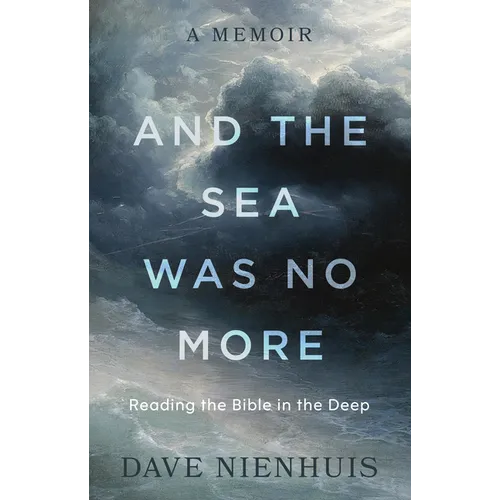 And the Sea Was No More: Reading the Bible in the Deep