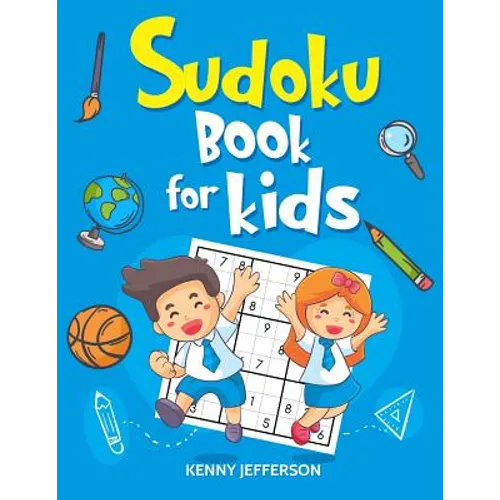 Sudoku Books for Kids: 100+ Fun and Educational Sudoku Puzzles Designed Specifically for Children While Improving Their Memories, Critical Th